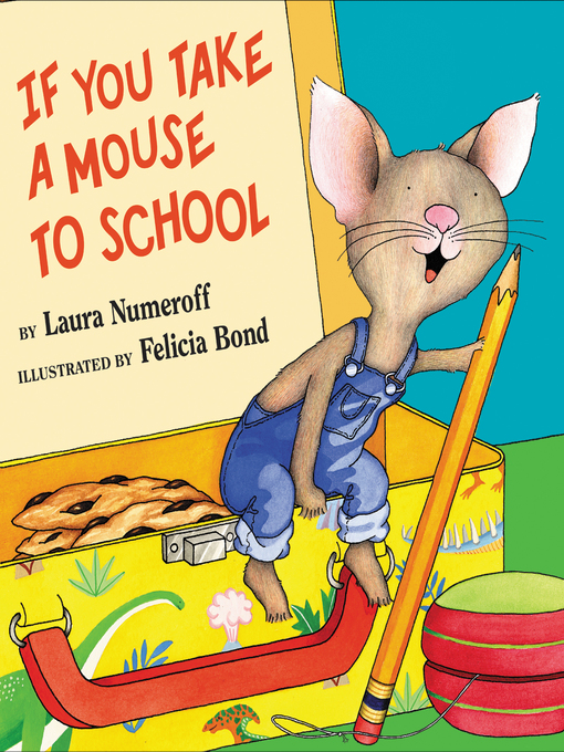 Title details for If You Take a Mouse to School by Laura Numeroff - Wait list